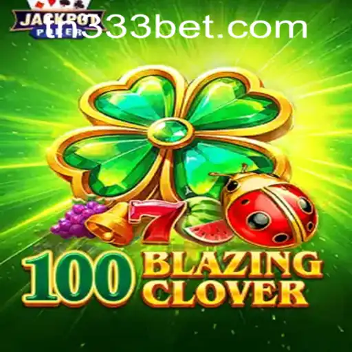 Unveiling the Excitement of 100BlazingClover: An In-Depth Look